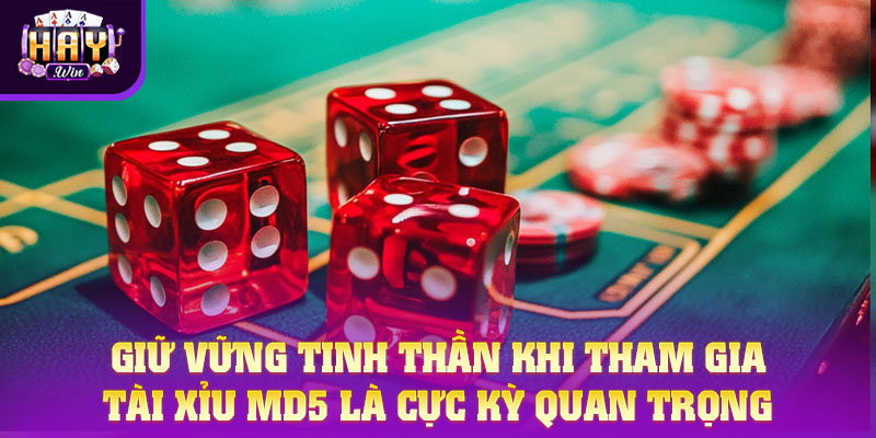 Giữ vững tinh thần khi tham gia Tài Xỉu MD5 là cực kỳ quan trọng