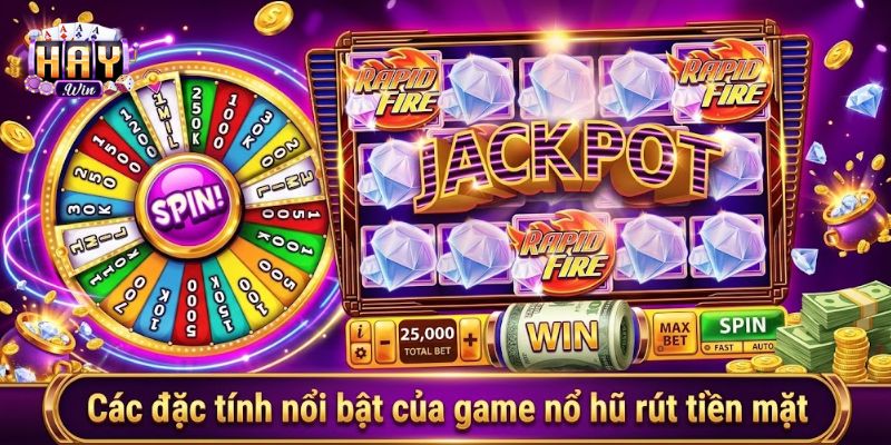 Cơ chế nổi bật của game nổ hũ rút tiền mặt