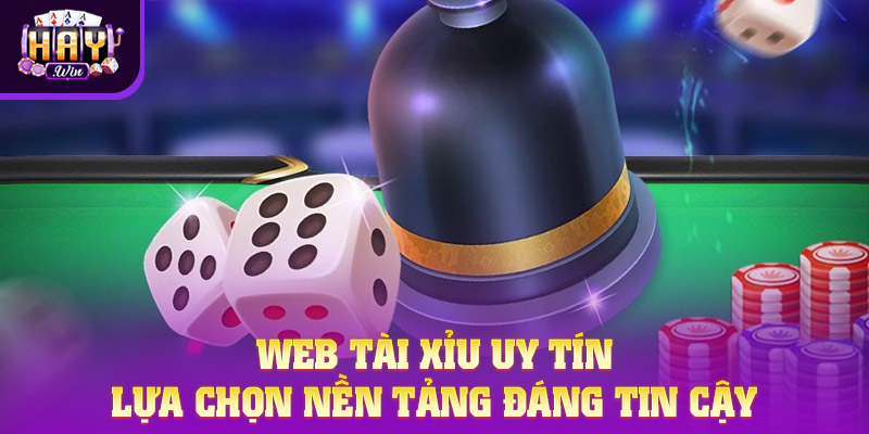 Web Tài Xỉu Uy Tín - Lựa Chọn Nền Tảng Đáng Tin Cậy